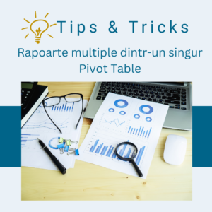 Tips & Tricks – Cum să creezi rapoarte multiple dintr-un singur Pivot Table?