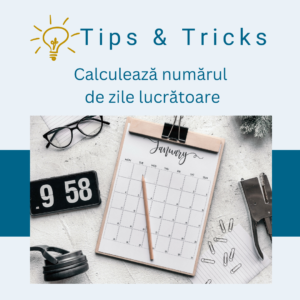 Tips&Tricks – Cum să calculezi numărul de zile lucrătoare dintre două date?